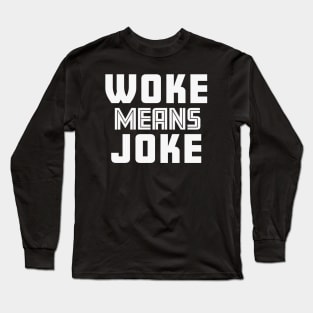 Woke Means Joke Long Sleeve T-Shirt